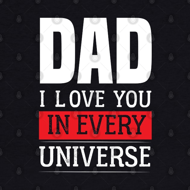 Dad I Love You In Every Universe - Dad funny Fathers Day by Raiko  Art